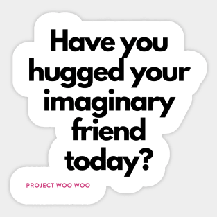 Have you hugged your imaginary friend today? Sticker